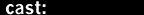 cast